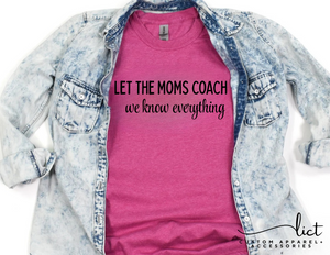 "Let the Moms Coach, We Know Everything" T-Shirt – Youth Sports Edition