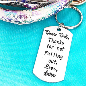 Dear Dad Thanks for not Pulling Out, Funny Father's day gift Keychain