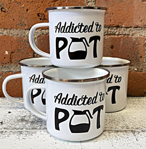 Addicted to Pot Coffee Enamel Camping Mug
