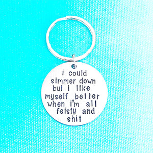 Simmer Down Keychain - I Like Myself Better All Feisty and Shit - Funny Snarky Gifts - Lasting Impressions CT