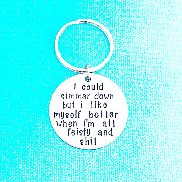 Simmer Down Keychain - I Like Myself Better All Feisty and Shit - Funny Snarky Gifts - Lasting Impressions CT