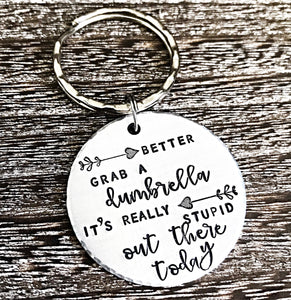 Better Grab A Dumbrella It's Really Stupid Out There Today - Funny Hand Stamped Keychain - Lasting Impressions CT
