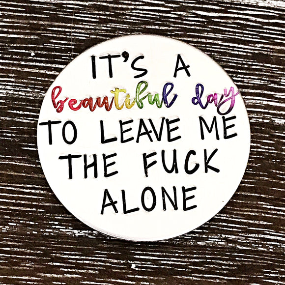 It's A Beautiful Day to Leave Me the Fuck Alone Hand Stamped Custom Rainbow Magnet - Lasting Impressions CT