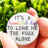 It's A Beautiful Day to Leave Me the Fuck Alone Hand Stamped Custom Rainbow Magnet - Lasting Impressions CT