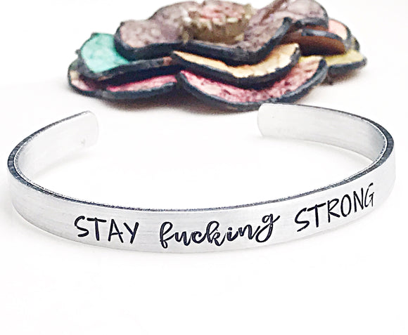 Stay Fucking Strong Hand Stamped Custom Silver Aluminum Stacking Cuff Bracelet - Lasting Impressions CT