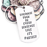 I Sprinkle Fuck in Every Sentence Like It's Parsley - Hand stamped Funny Fuck Keychain, Snarky Gifts - Lasting Impressions CT