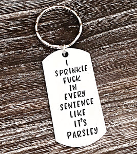 I Sprinkle Fuck in Every Sentence Like It's Parsley - Hand stamped Funny Fuck Keychain, Snarky Gifts - Lasting Impressions CT