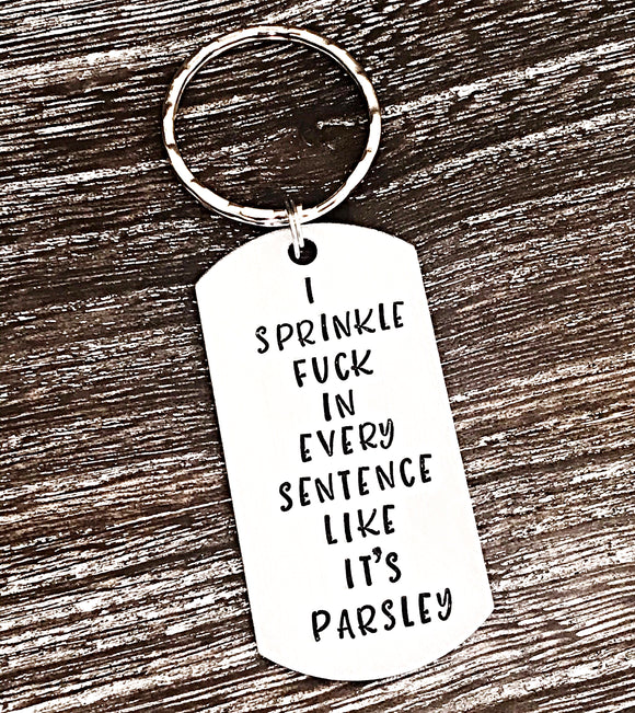 I Sprinkle Fuck in Every Sentence Like It's Parsley - Hand stamped Funny Fuck Keychain, Snarky Gifts - Lasting Impressions CT