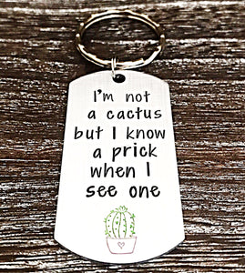 I'm Not A Cactus but I know a Prick when I see one, Handstamped Funny Mature Friend Cactus Keychain - Lasting Impressions CT