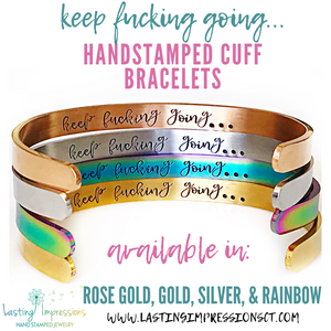 STAINLESS STEEL:  Keep Fucking Going Bracelet - Silver, Gold, Rose Gold, Rainbow Cuff Bracelet - True Crime Gift - Motivational Cuff Bracelet - Lasting Impressions CT