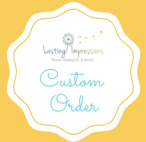 Custom order for Jena - Lasting Impressions CT