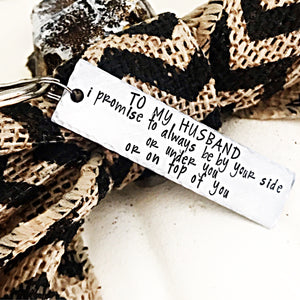 Husband Gift - I promise to always be by your side or under you or on top of you - Custom Keychain - Lasting Impressions CT