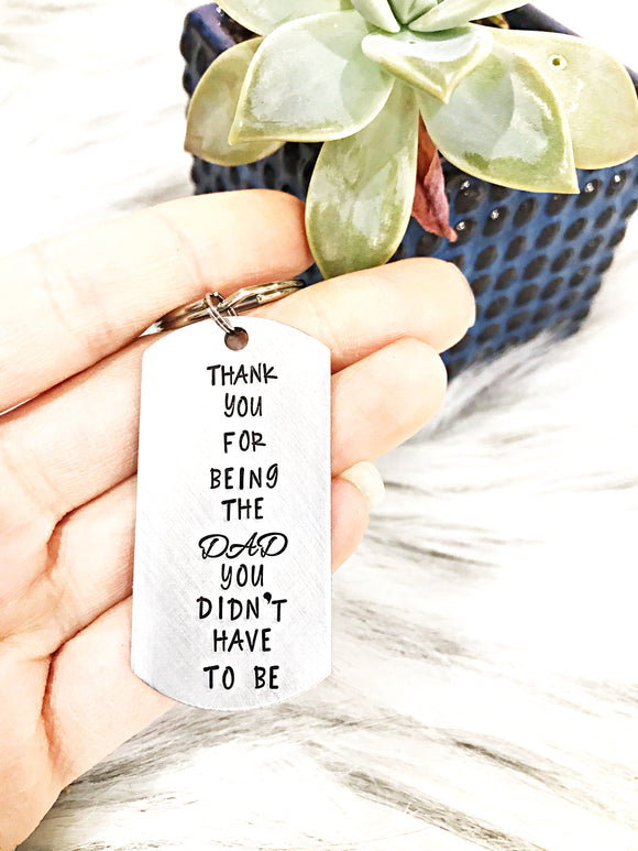 Thank you for being the dad you didn’t have to be hand stamped keychain