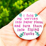 I Fold My Worries into Paper Planes and Turn Them into Flying Fucks - MAGNET - Lasting Impressions CT