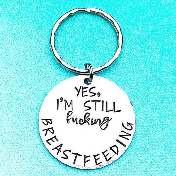 Breastfeeding Keychain - I am still Fucking Breastfeeding - Lasting Impressions CT