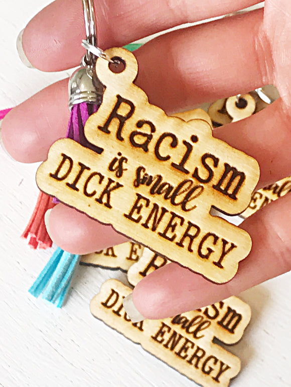 Wholesale | Racism is small dick energy wood keychains| Homophobia is small dick energy