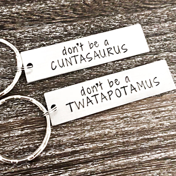 Don’t be a Cuntasaurus or Twatopotomus Keychain - Lasting Impressions CT