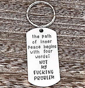 The Path to Inner Peace - Not My Fucking Problem Keychain - Lasting Impressions CT