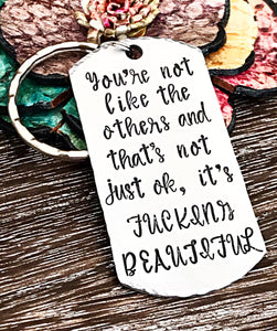You’re not like the others and that’s not just ok, it’s FUCKING BEAUTIFUL Hand Stamped Custom Keychain - Lasting Impressions CT